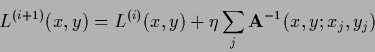 \begin{displaymath}
L^{(i+1)}(x,y) = L^{(i)}(x,y) +
\eta \sum_j {\bf A}^{-1} (x,y;x_j ,y_j )
\end{displaymath}