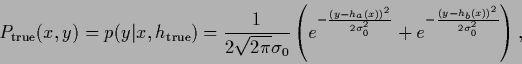 \begin{displaymath}
P_{\rm true}(x,y)
= p(y\vert x,h_{\rm true})
= \frac{1}{2\...
...gma_0^2}}
+
e^{-\frac{(y-h_b(x))^2}{2\sigma_0^2}}
\right)
,
\end{displaymath}
