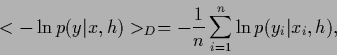 \begin{displaymath}
<-\ln p(y\vert x,h) >_D
= -\frac{1}{n}\sum_{i=1}^n\ln p(y_i\vert x_i,h)
,
\end{displaymath}