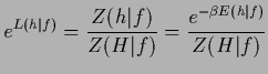 $\displaystyle e^{L({h}\vert f)}
= \frac{Z({h}\vert f)}{Z({H}\vert f)}
= \frac{e^{-\beta E({h}\vert f)}}{Z({H}\vert f)}$