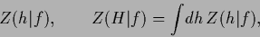 \begin{displaymath}
Z({h}\vert f)
,\qquad
Z({H}\vert f) = \int\! d{h} \, Z({h}\vert f) ,
\end{displaymath}