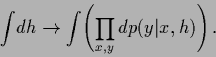 \begin{displaymath}
\int\!d{h} \rightarrow \int\! \left(\prod_{x,y}dp(y\vert x,{h})\right)
.
\end{displaymath}