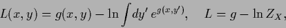 \begin{displaymath}
L(x,y) = g(x,y) - \ln \int \!dy^\prime \, e^{g(x,y^\prime )},
\quad
L = g - \ln Z_X
,
\end{displaymath}