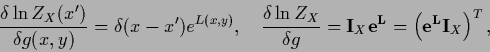 \begin{displaymath}
\frac{\delta \ln Z_X (x^\prime)}{\delta g(x,y)}
= \delta (x-...
...f I}_X {\bf e^L}
= \left(
{\bf e^L} {\bf I}_X
\right)^T ,
\end{displaymath}