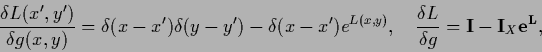 \begin{displaymath}
\frac{\delta L (x^\prime,y^\prime)}{\delta g(x,y)}
= \delta ...
...d
\frac{\delta L}{\delta g}
= {\bf I} - {\bf I}_X {\bf e^L}
,
\end{displaymath}