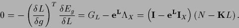 \begin{displaymath}
0
= -\left( \frac{\delta L}{\delta g} \right)^T
\frac{\de...
...} - {\bf e^L} {\bf I}_X \right) \left(N- {{\bf K}} L \right)
.
\end{displaymath}