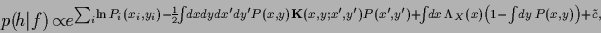 \begin{displaymath}
p(\!{h}\vert f) \!\propto \!\!
e^{
\sum_i \!\ln P_i(x_i,y_i)...
...ambda_X (x) \left( 1 - \int\!dy\,P(x,y) \right)
+ \tilde c,
}
\end{displaymath}