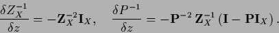 \begin{displaymath}
\frac{\delta Z_X^{-1} }{\delta z}
= - {\bf Z}_X^{-2} {\bf I...
... \, {\bf Z}_X^{-1} \left( {\bf I} - {\bf P} {\bf I}_X \right).
\end{displaymath}
