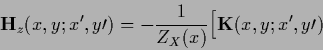 \begin{displaymath}
{\bf H}_z (x,y;x^\prime,y\prime) =
-\frac{1}{Z_X(x)} \Big[
{{\bf K}} (x,y;x^\prime,y\prime)
\end{displaymath}