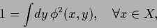 \begin{displaymath}
1 =\int \!dy\, \phi^2(x,y), \quad \forall x\in X,
\end{displaymath}