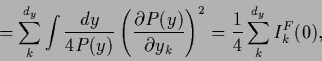 \begin{displaymath}
= \sum_k^{d_y} \int \frac{dy }{ 4 P(y) }
\left( \frac{ \par...
...artial y_k } \right)^2
= \frac{1}{4} \sum_k^{d_y} I^F_k (0)
,
\end{displaymath}