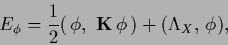 \begin{displaymath}
E_{\phi} = \frac{1}{2}(\,\phi,\,\,{{\bf K}}\,\phi\,) + (\Lambda_X,\,\phi)
,
\end{displaymath}