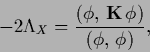 \begin{displaymath}
-2 \Lambda_X
=
\frac{( \phi ,\, {{\bf K}} \, \phi )}{(\phi ,\,\phi)},
\end{displaymath}