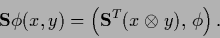 \begin{displaymath}
{\bf S} \phi(x,y)
=\left( {\bf S}^T (x \otimes y), \, \phi \right)
.
\end{displaymath}