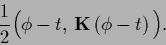 \begin{displaymath}
\frac{1}{2} \Big(\phi - t,\, {{\bf K}}\,(\phi - t)\,\Big)
.
\end{displaymath}