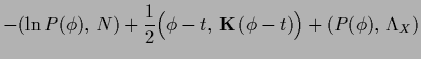 $\displaystyle -(\ln P(\phi),\,N)
+\frac{1}{2} \Big(\phi-t,\,{{\bf K}}\,(\phi-t)\Big)
+ (P(\phi),\, \Lambda_X )$