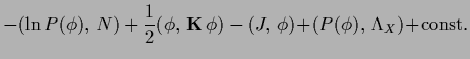 $\displaystyle -(\ln P(\phi),\,N)
+\frac{1}{2} (\phi,\,{{\bf K}}\,\phi)
-(J,\,\phi)
\!+\!(P(\phi),\, \Lambda_X )
\!+\!{\rm const}
.$