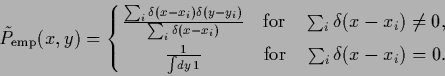 \begin{displaymath}
\tilde P_{\rm emp}(x,y)
=
\left\{
{
\frac{\sum_i \delta(x-x...
...ad\qquad {\rm for} \quad
\sum_i \delta(x-x_i) = 0
.
}
\right.
\end{displaymath}
