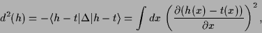 \begin{displaymath}
d^2(h)=-\ensuremath{\langle h-t \vert \Delta \vert h-t \rang...
...t dx\,
\left(\frac{\partial (h(x)-t(x))}{\partial x}\right)^2,
\end{displaymath}