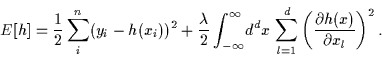 \begin{displaymath}
E[h] = \frac{1}{2} \sum_i^n (y_i-h(x_i))^2
+\frac{\lambda}{...
...um_{l=1}^d \left( \frac{\partial h(x)}{\partial x_l}\right)^2.
\end{displaymath}