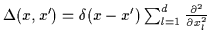 $\Delta (x,x^\prime ) =
\delta (x-x^\prime)\sum_{l=1}^d \frac{\partial^2}{\partial
x_l^2}
$