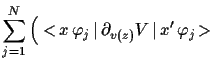 $\displaystyle \sum_{j=1}^N \Big(
<\!x \,\varphi_j\,\vert\,\partial_{v(z)}V\,\vert\,x^{\prime}\,\varphi_j\!>$
