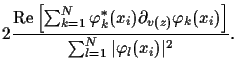 $\displaystyle 2
\frac{{\rm Re}\left[\sum_{k=1}^N
\varphi_k^*(x_i)
\partial_{v(z)}\varphi_k(x_i)
\right]}
{\sum_{l=1}^N \vert\varphi_l(x_i)\vert^2}
.$