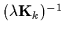 $(\lambda {\bf K}_k)^{-1}$