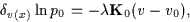 \begin{displaymath}
\delta_{v(x)} \ln p_0
= -\lambda{\bf K}_0(v-v_0)
,
\end{displaymath}