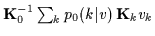 ${\bf K}_0^{-1} \sum_k p_0(k\vert v)\, {\bf K}_k v_k$