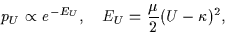 \begin{displaymath}
p_U \propto e^{-E_U}
,\quad
E_U =
\frac{\mu}{2} (U - \kappa)^2,
\end{displaymath}