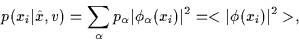 \begin{displaymath}
p(x_i\vert\hat x,v)
=\sum_\alpha p_\alpha \vert\phi_\alpha(x_i)\vert^2
=<\vert\phi (x_i)\vert^2>
,
\end{displaymath}