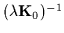 $(\lambda{\bf K}_0)^{-1}$