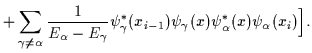 $\displaystyle +
\sum_{\gamma\ne \alpha} \frac{1}{E_\alpha-E_\gamma}
\psi_\gamma^*(x_{i-1})\psi_\gamma(x) \psi_\alpha^* (x)
\psi_\alpha(x_i)
\Big]
.$